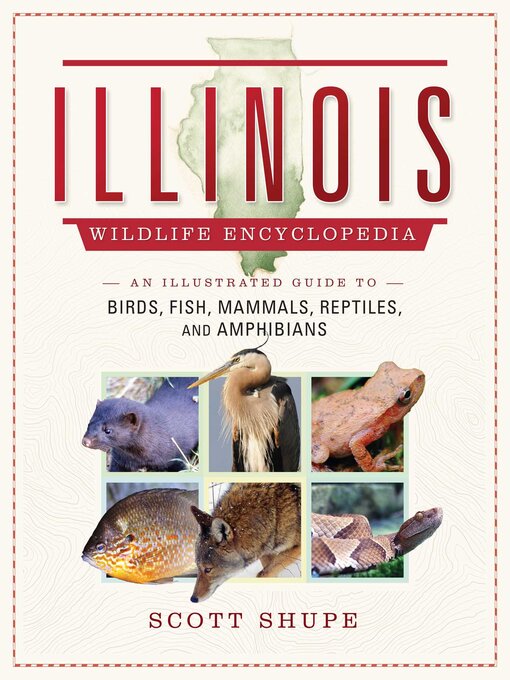 Title details for The Illinois Wildlife Encyclopedia by Scott Shupe - Available